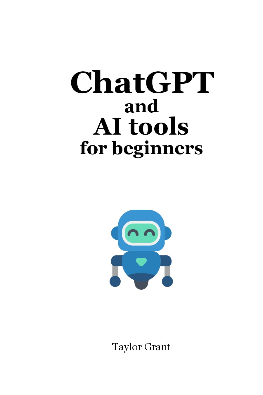 ChatGPT and AI Tools for Beginners The Comprehensive Guide to Prompt Engineering, Generative Art, Code Generation